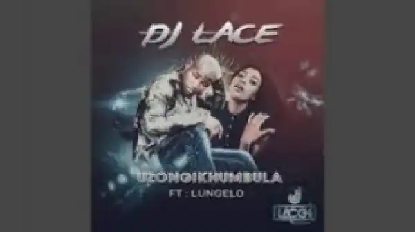 DJ Lace - Uzongikhumbula Ft. Lungelo